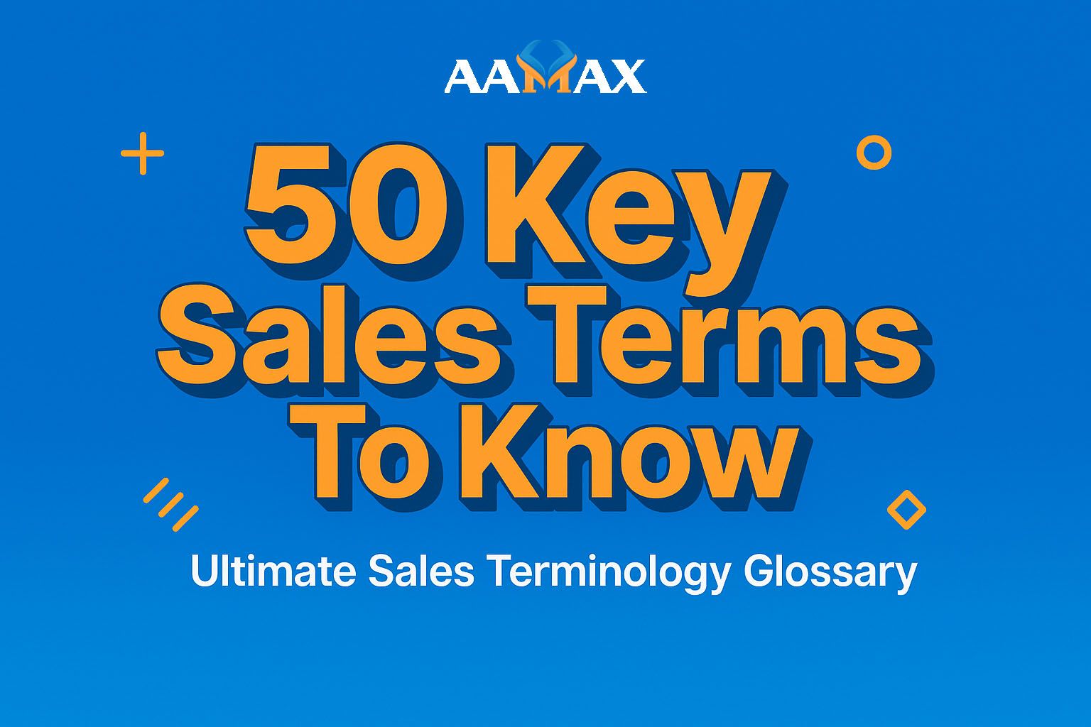50 Key Sales Terms To Know – Ultimate Sales Terminology Glossary