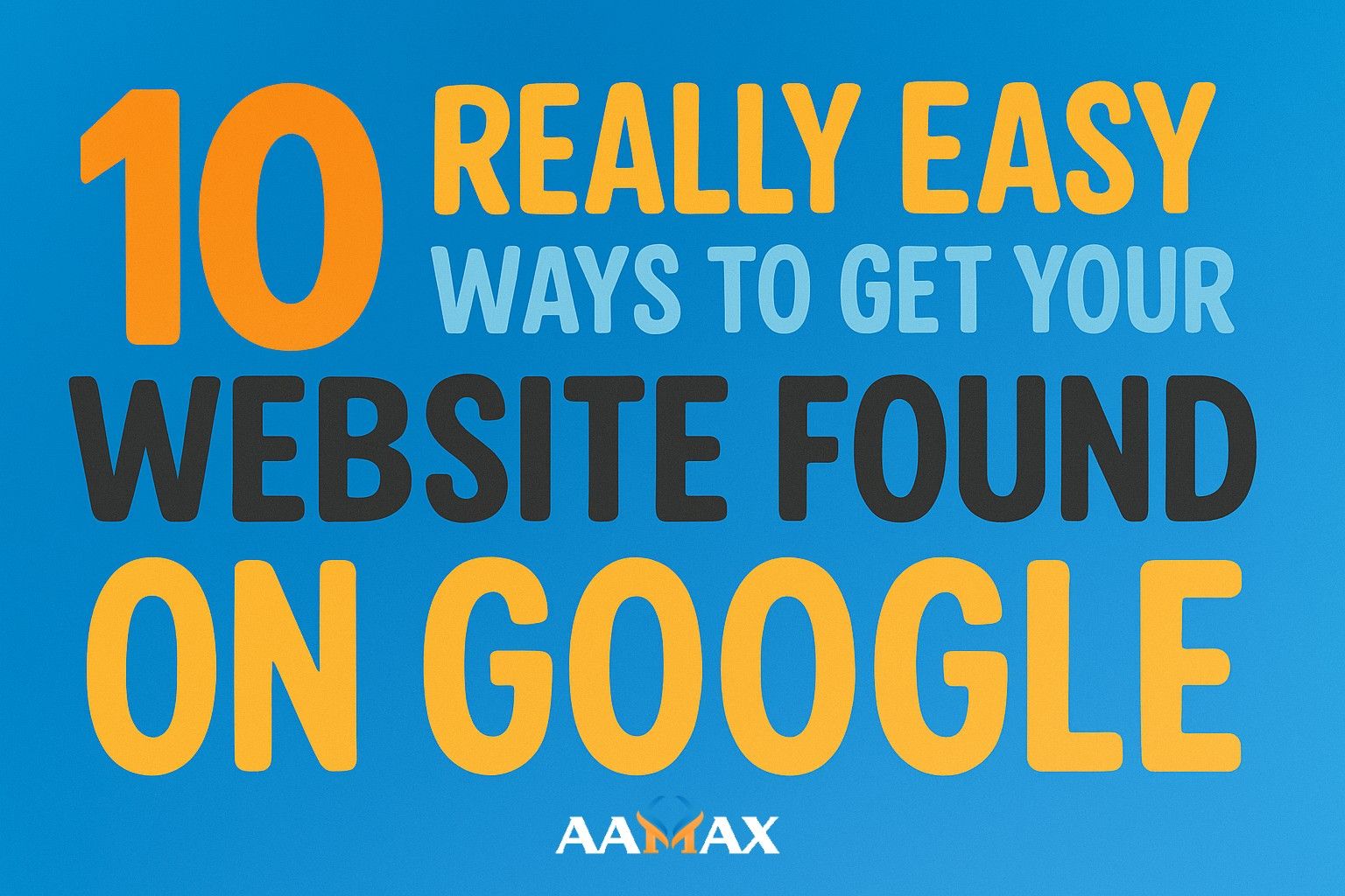10 Really Easy Ways to Get Your Website Found on Google