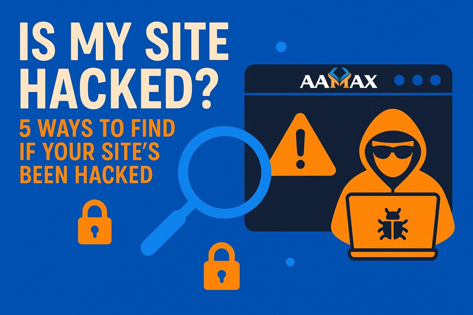 Is My Site Hacked? 5 Ways to Find If Your Site's Been Hacked