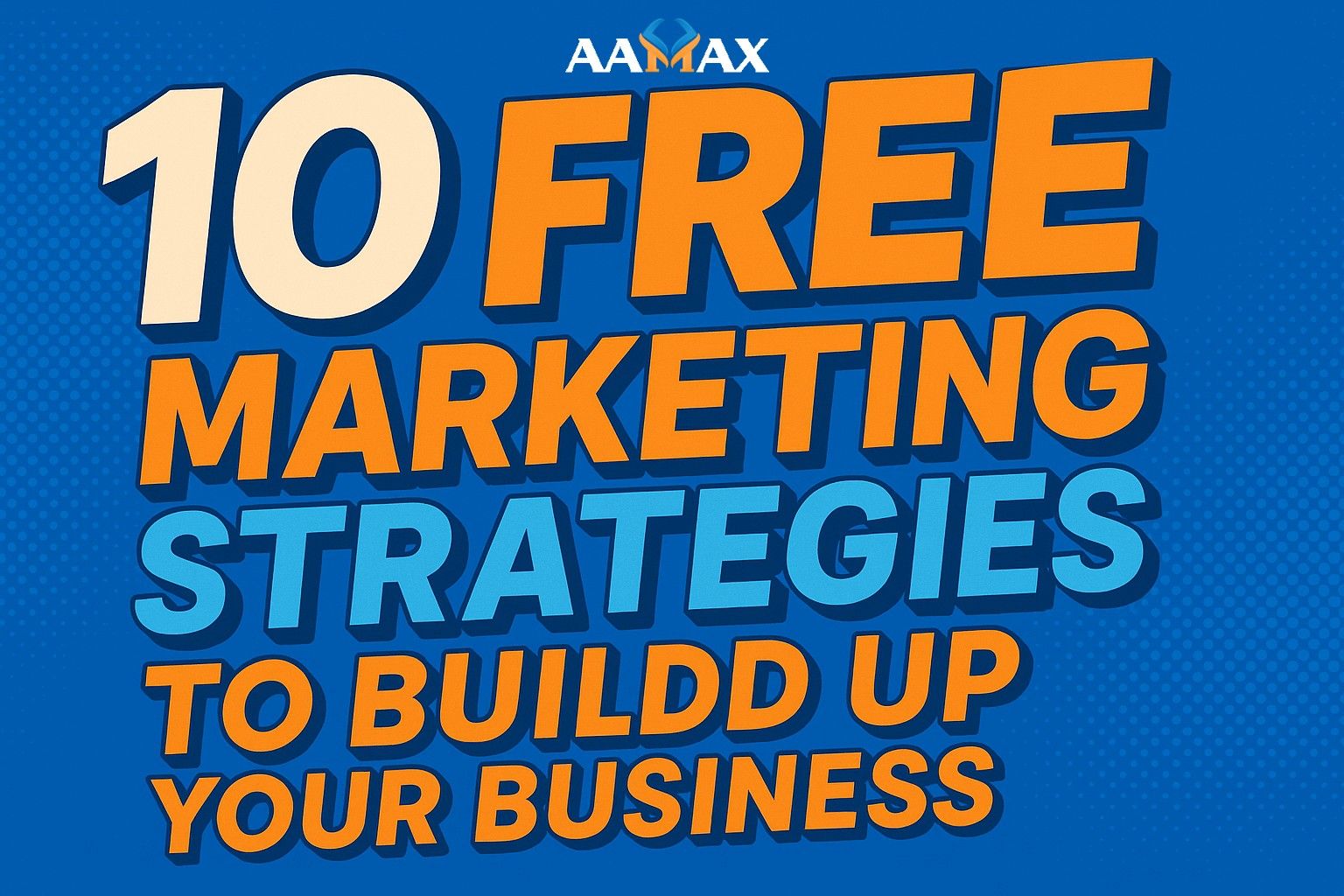 10 Free Marketing Strategies to Build Up Your Business