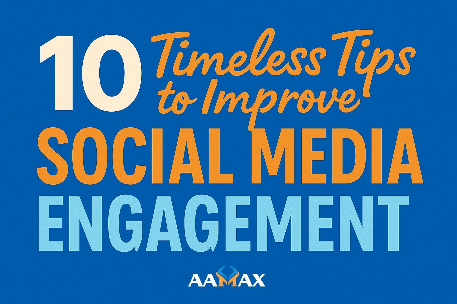 10 Timeless Tips to Improve Social Media Engagement 