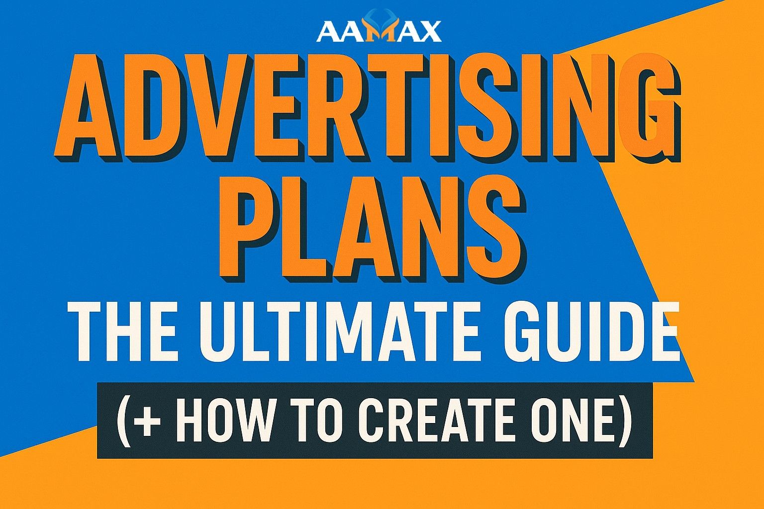 Advertising Plans: The Ultimate Guide (+ How To Create One)