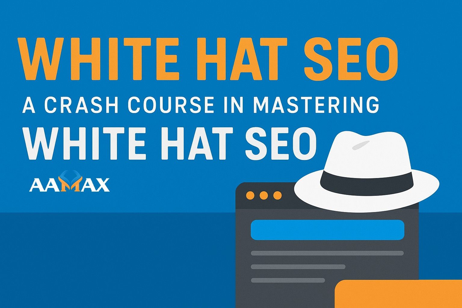 White Hat SEO: A Crash Course in Mastering White Hat SEO