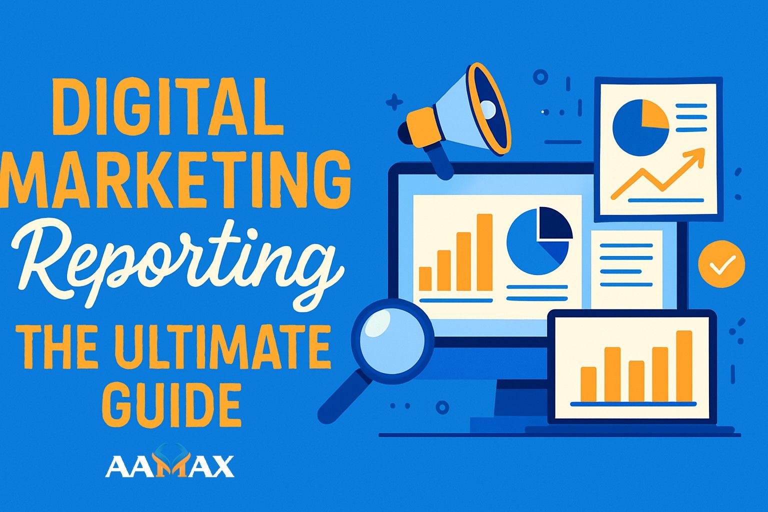 Digital Marketing Reporting: The Ultimate Guide