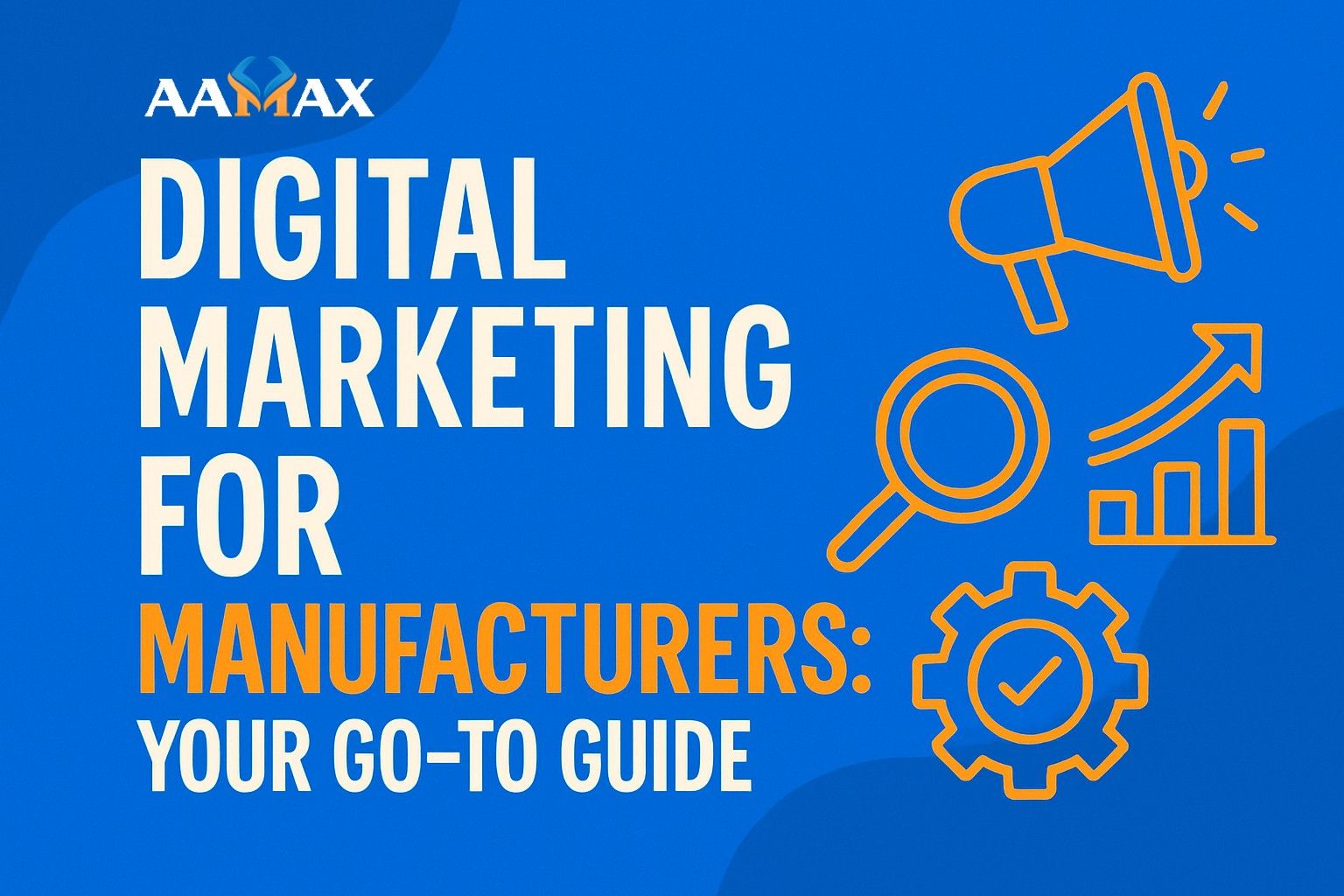Digital Marketing for Manufacturers: Your Go-To Guide