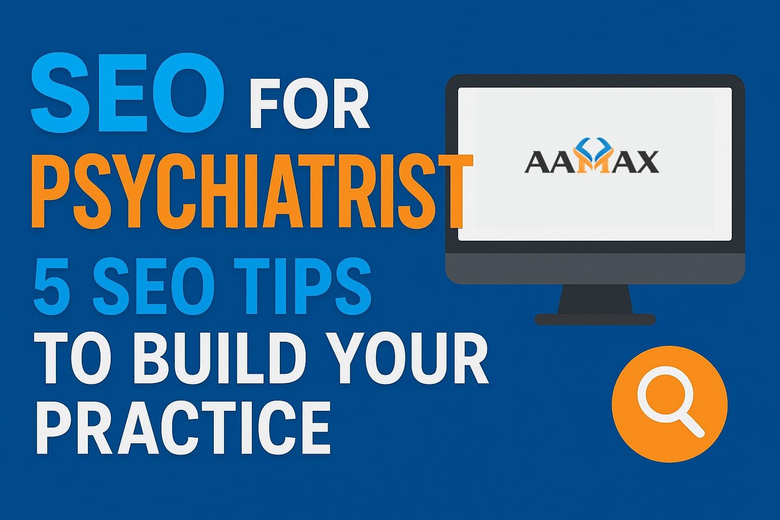 SEO for Psychiatrists: 5 SEO Tips to Build Your Practice