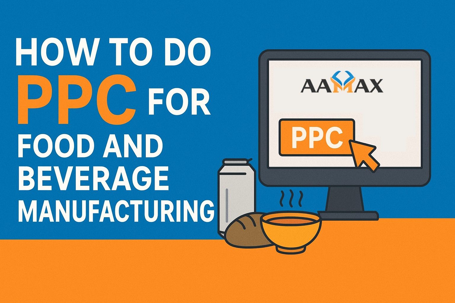 How To Do PPC for Food and Beverage Manufacturing