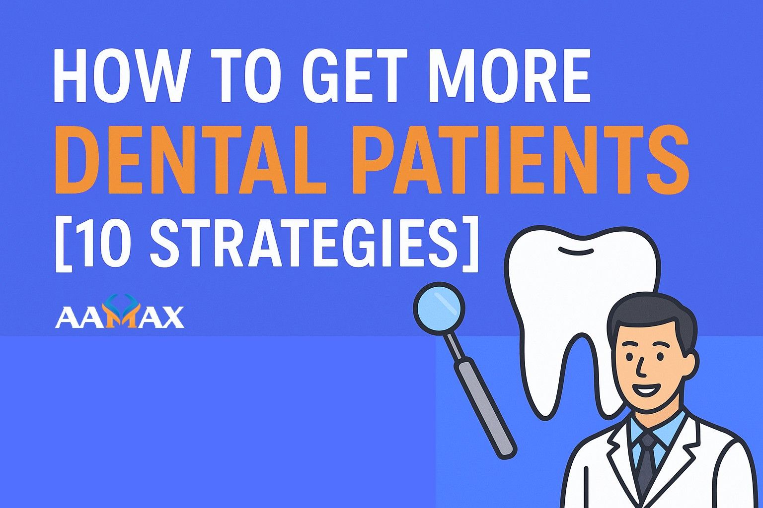 How to Get More Dental Patients [10 Strategies]