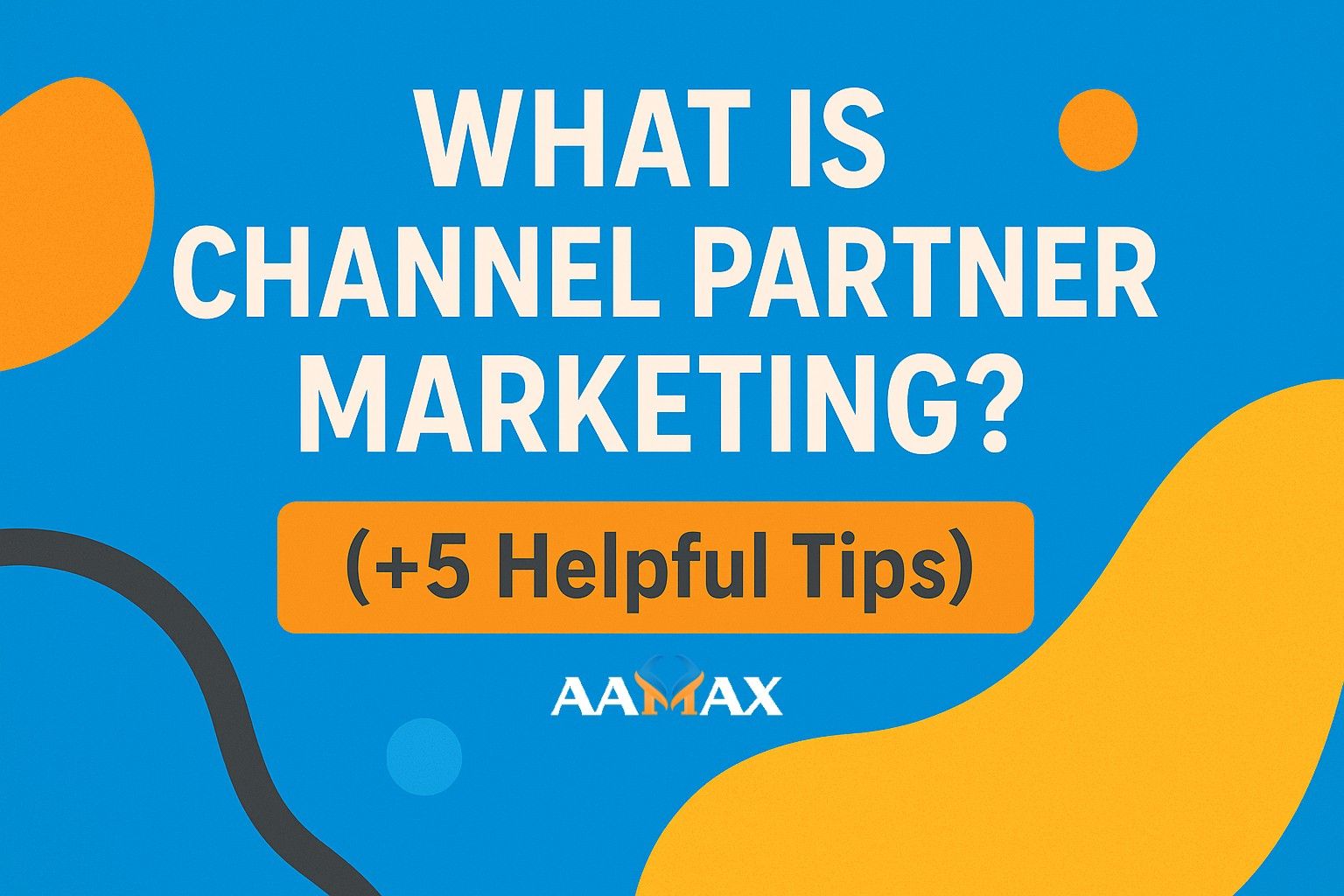 What Is Channel Partner Marketing? (+5 Helpful Tips) 