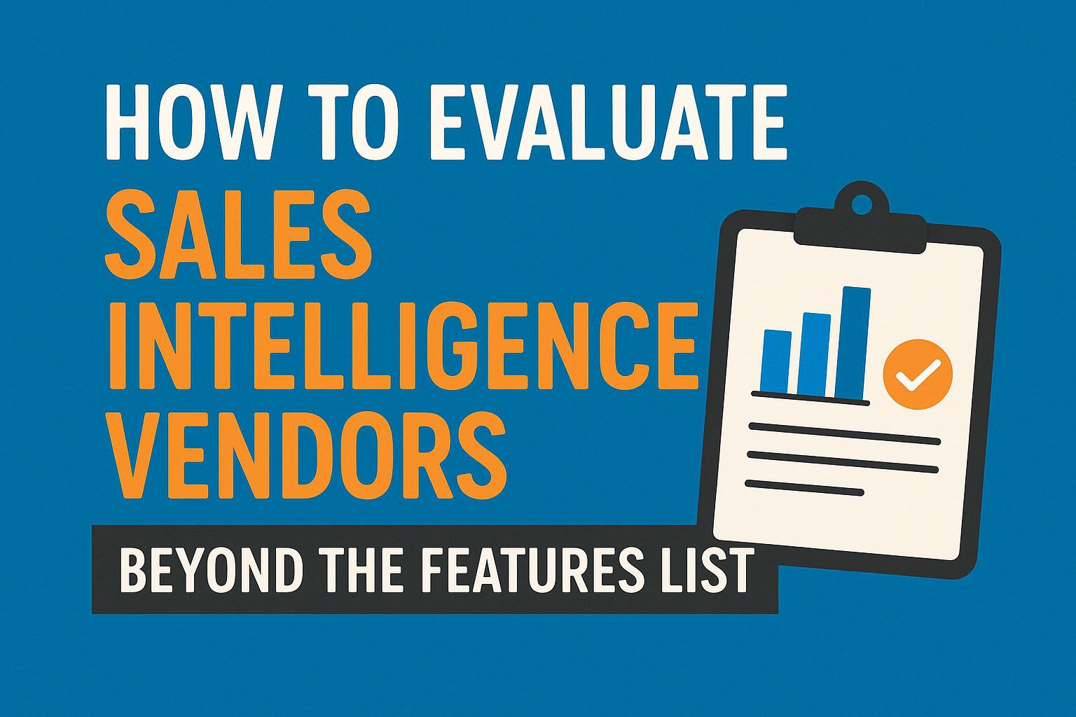 How to Evaluate Sales Intelligence Vendors: Beyond the Features List