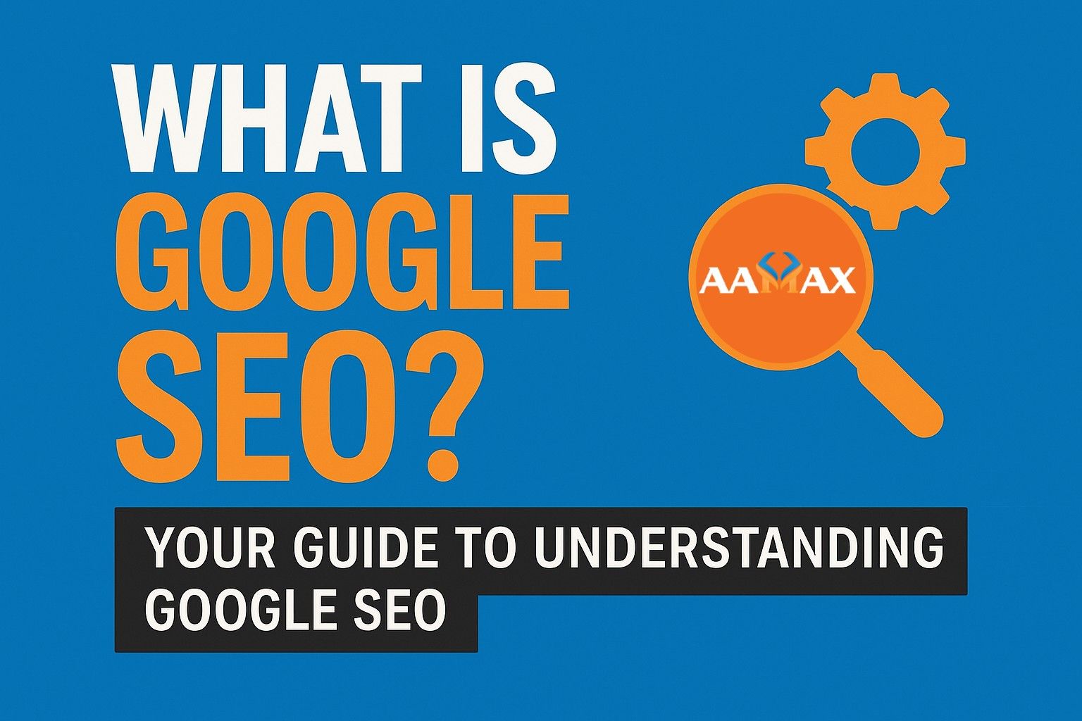 What Is Google SEO? Your Guide to Understanding Google SEO