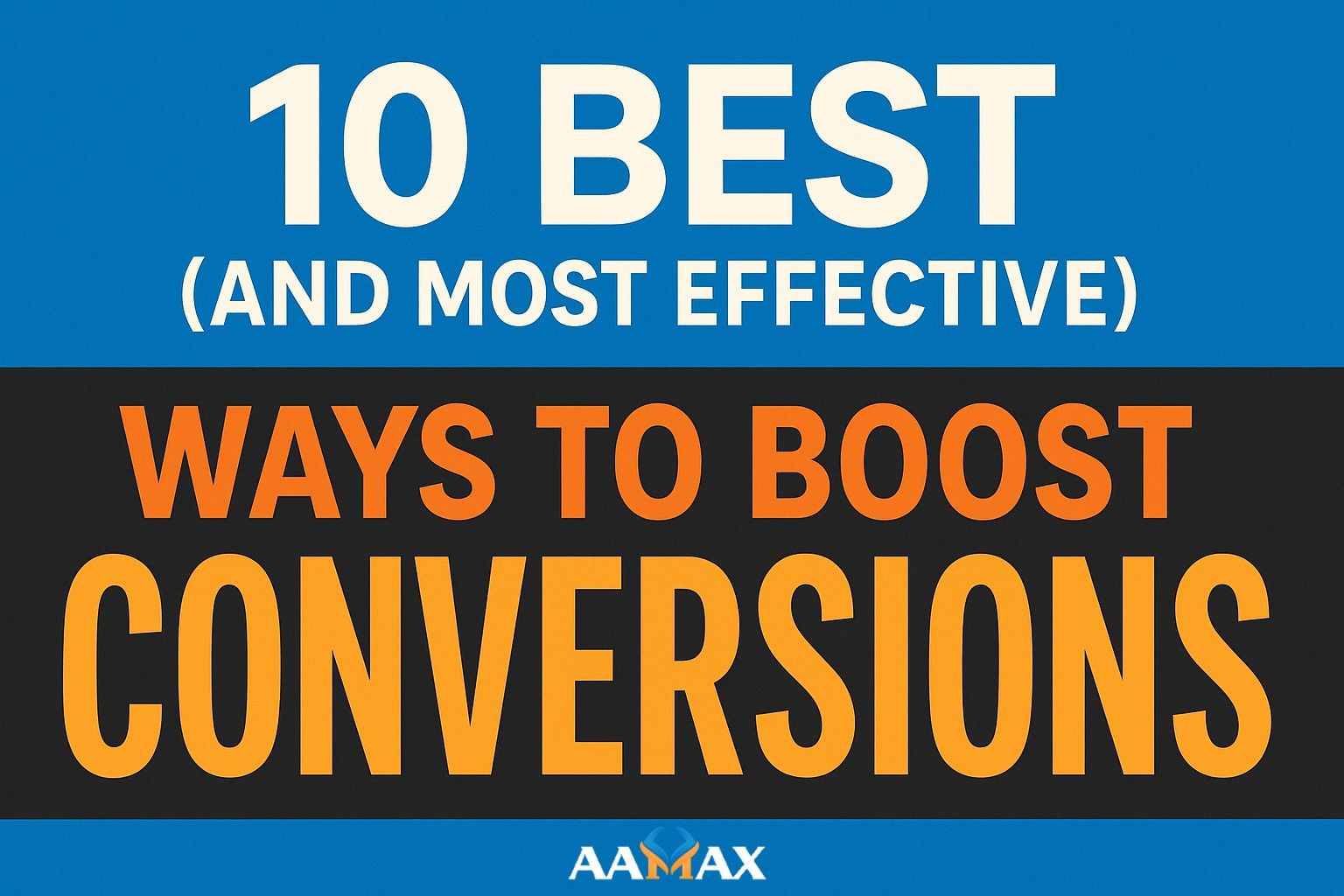 10 Best (And Most Effective) Ways to Boost Conversions