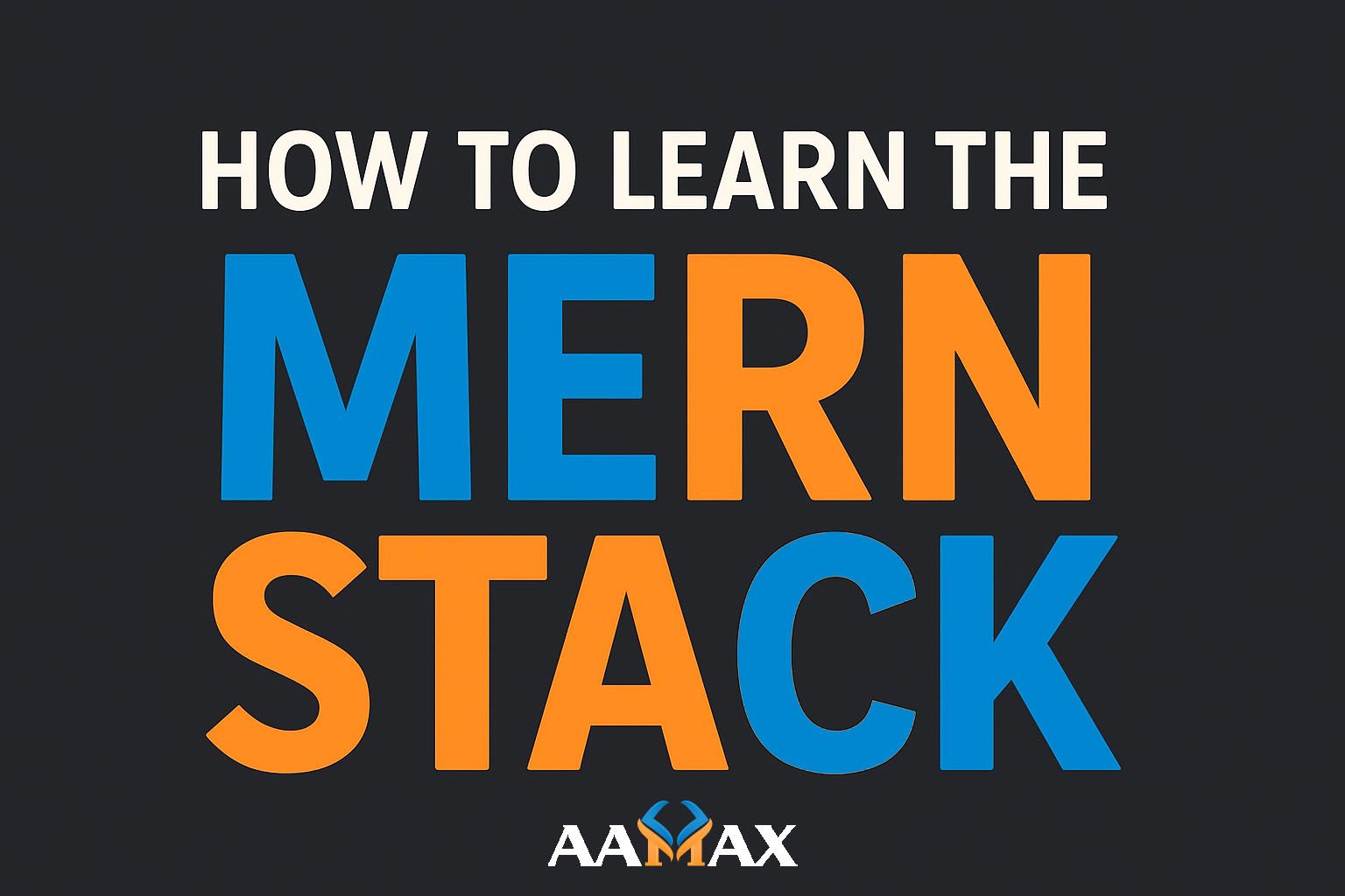 How To Learn the MERN Stack