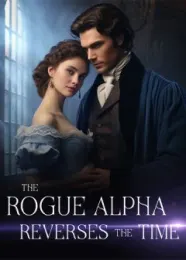 Book cover of “The Rogue Alpha Reverses the Time“ by undefined