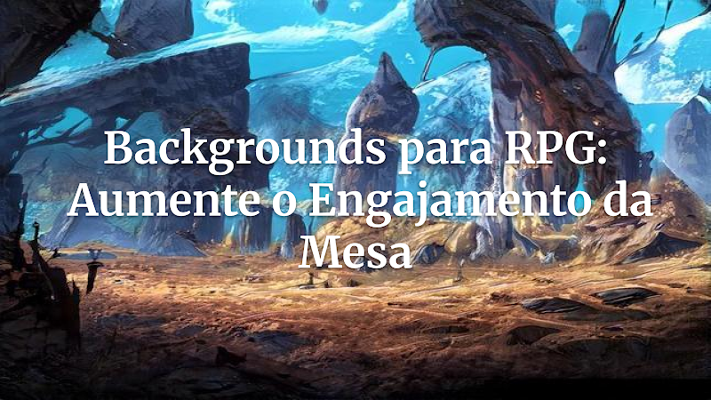 Mestre de RPG: Como Criar Backgrounds de Personagem Que Transformam Sua Campanha de Fantasia Épica