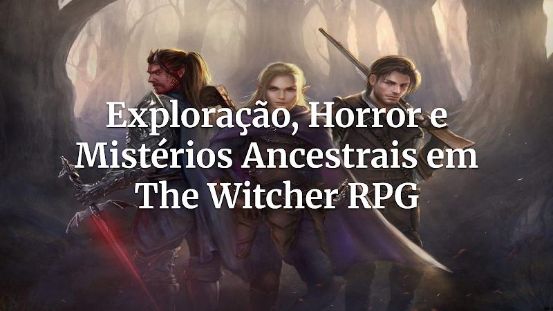 Desvendando o Terror Ancestral: Guia Completo para Mestrar Aventuras de Exploração e Horror em Ruínas de The Witcher RPG