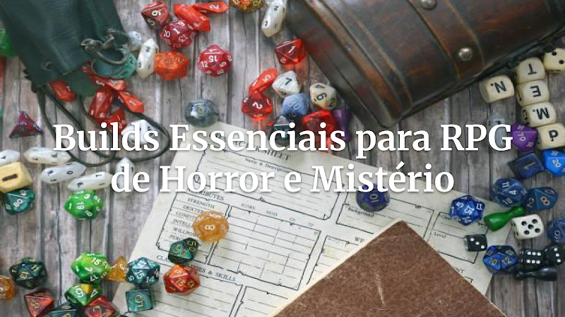 Desvendando o Terror: Otimização de Fichas e Builds para Aventuras de Horror e Mistério em RPG