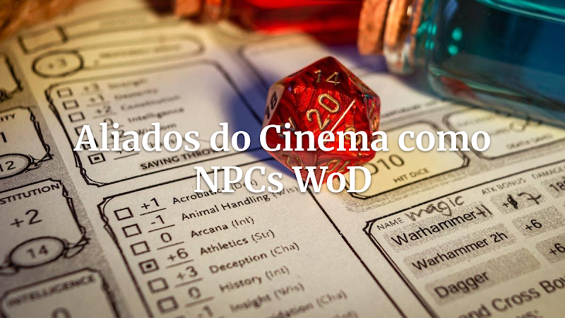 Do Cinema para a Noite: Transformando Aliados do MCU/DCEU em NPCs Inesquecíveis do Mundo das Trevas