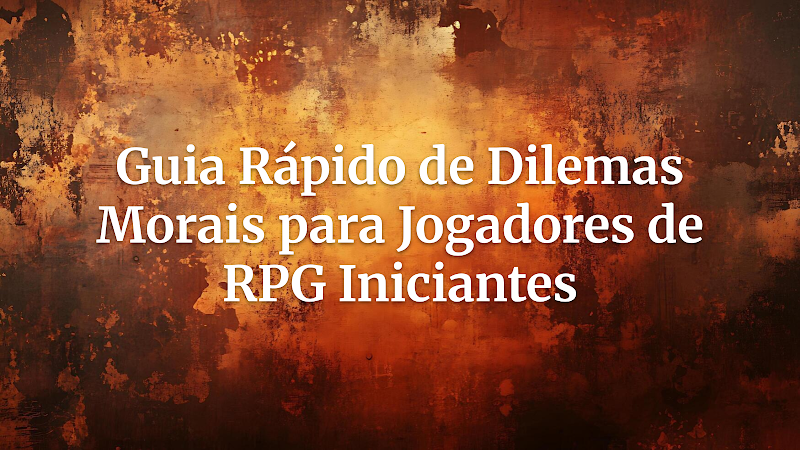 A Arte da Escolha: Guia Definitivo de Dilemas Morais para Jogadores de RPG Iniciantes