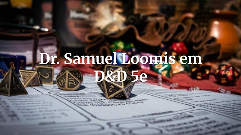 Dr. Samuel Loomis: Guia de Ficha Completa de NPC para Encontros de Horror em D&D 5ª Edição