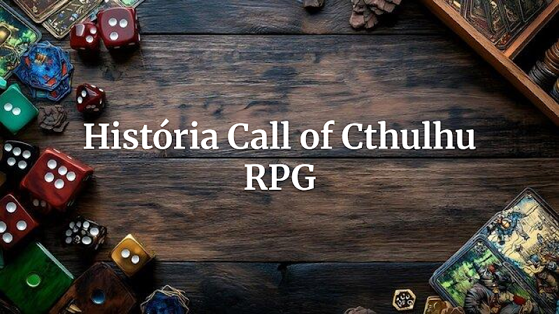 O Chamado Eterno: A Evolução de Call of Cthulhu do Primeiro Módulo à Era Digital