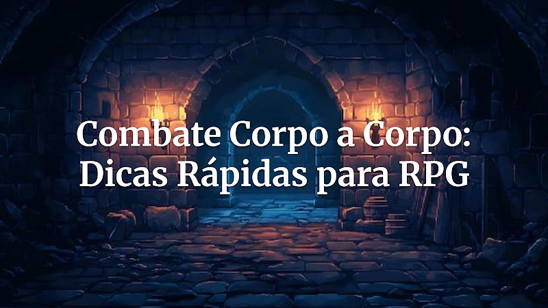 Desvendando o Combate Corpo a Corpo: Guia Essencial para Iniciantes e Mestres de RPG