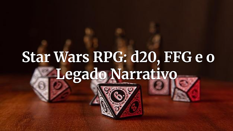 Além da Força: Os Segredos Ocultos do RPG de Star Wars e Sua Revolução nas Mesas Modernas