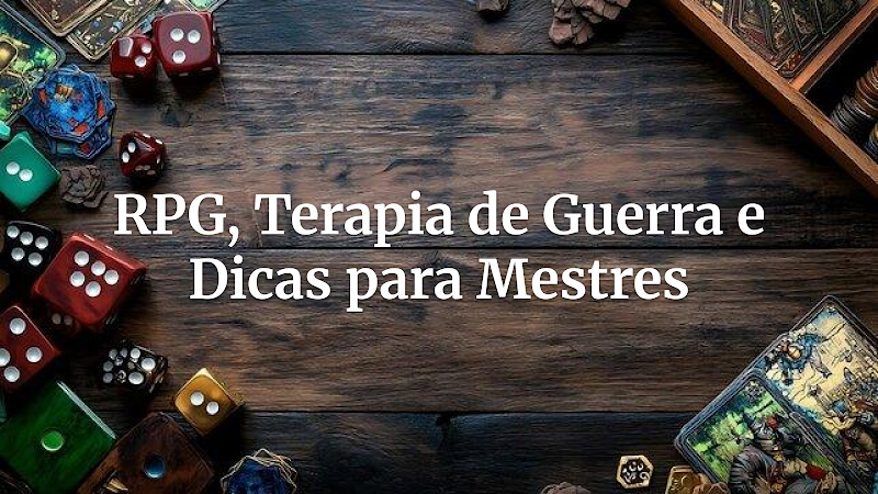 O Poder Oculto: Como o RPG Curou Veteranos de Guerra e Revoluciona Nossas Mesas