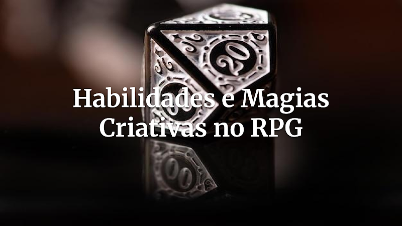 Desbloqueie o Potencial: Como Usar Habilidades e Magias Criativamente em Qualquer Campanha de RPG