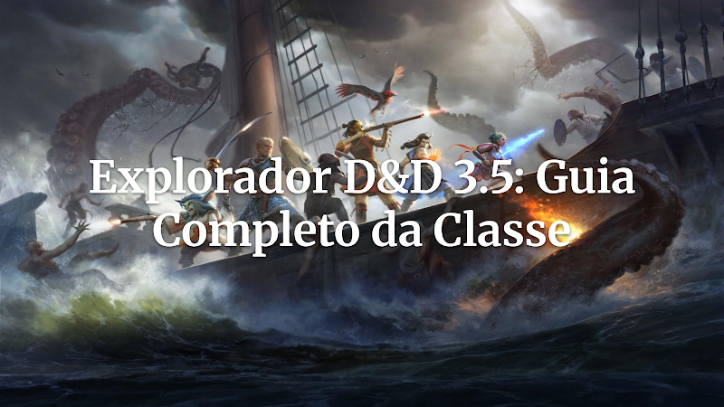 Desvendando o Explorador 3.5: O Guia Definitivo para Desbravar Mundos e Histórias em D&D