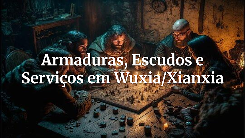 Improvisação Sem Stress: Índice de Serviços de Armaduras e Escudos em Cenários Wuxia e Xianxia