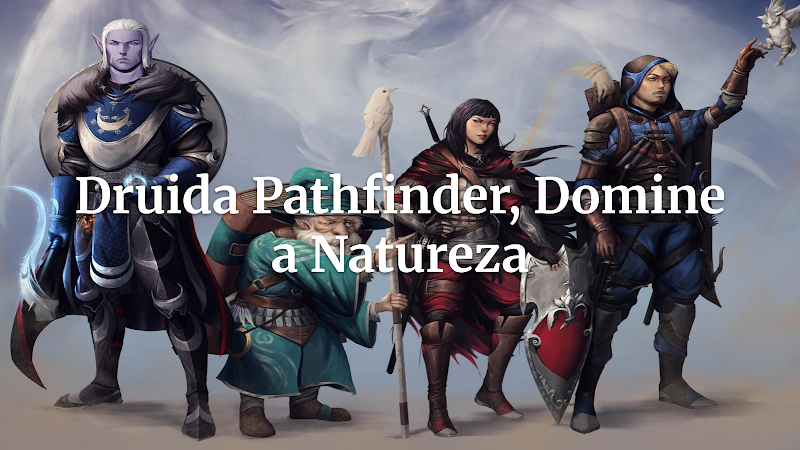 Mestre Druida em Pathfinder: Guia Completo para Dominar a Natureza Selvagem