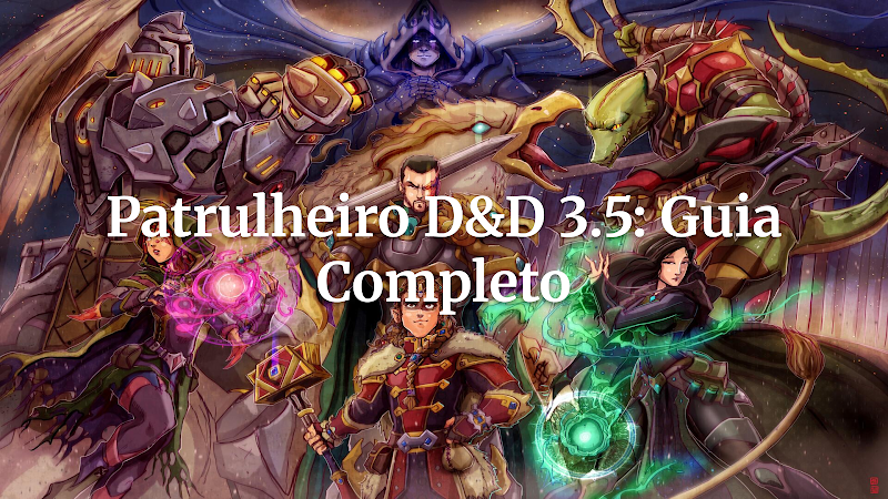 Patrulheiro Definitivo em D&D 3.5: Domine a Natureza, Caçada e Combate Versátil