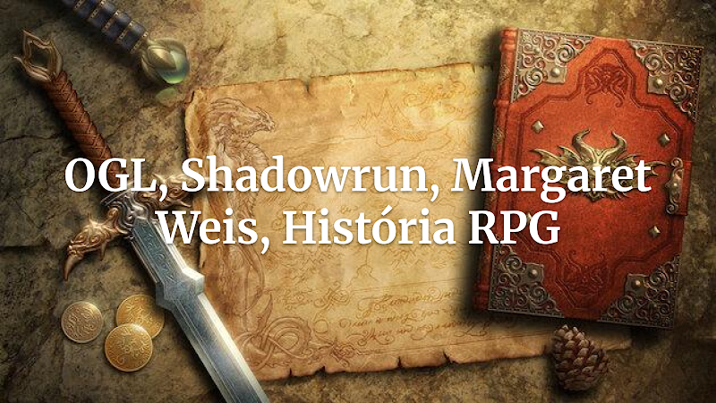 Curiosidade de RPG: o lançamento da OGL (Open Game License) nos anos 2000, Margaret Weis e o impacto em Shadowrun