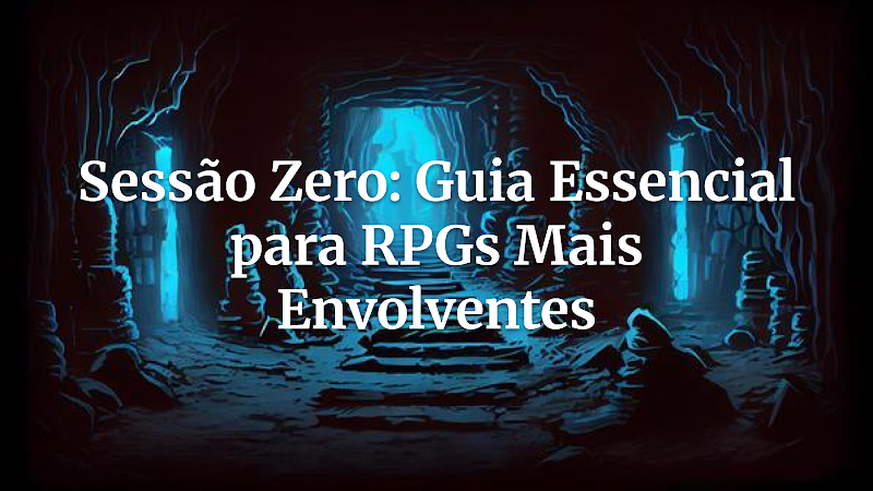 Sessão Zero no RPG: O Segredo Moderno que Transforma Mesas e Evita Frustrações