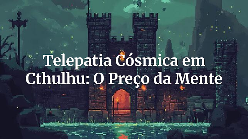 Eco Cósmico da Mente: Adaptando a Telepatia da Liga da Justiça para o Call of Cthulhu — Terror Psíquico no Mythos