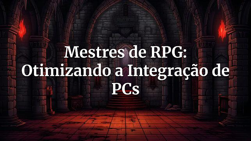 Alquimia Narrativa: Erros Comuns ao Trabalhar com Personagens dos Jogadores para GMs Experientes (e Como Elevá-los em Campanhas e One-Shots)