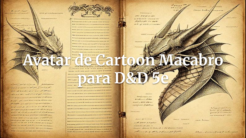 A Máquina de Sonhos Quebrados: O Desenhista Macabro como Avatar em D&D 5ª Edição