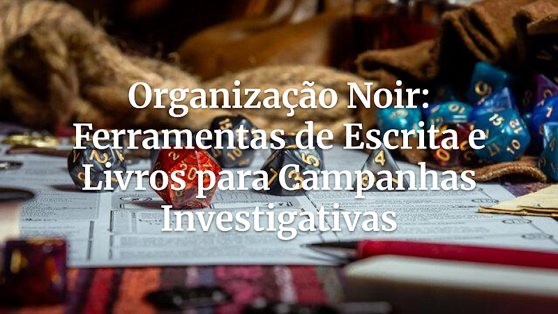 Desvendando o Mistério: O Dicionário Essencial de Materiais para Mestres Detetives de RPG