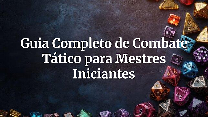 Domine o Combate Tático: Guia Essencial para Mestres Iniciantes e Jogadores Focados em Ação