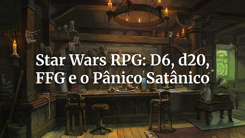 A Saga Além da Tela: A Evolução do RPG de Star Wars (d20 e Fantasy Flight) e a Sombra do Pânico Satânico