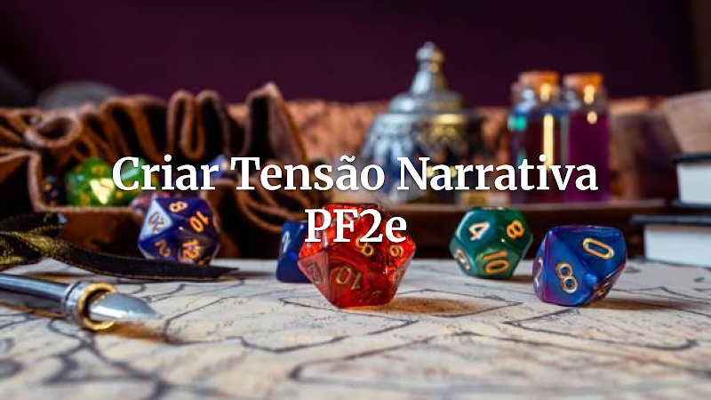 Desvendando a Tensão Narrativa em Pathfinder 2e: Um Guia Definitivo para Mestres Inesquecíveis