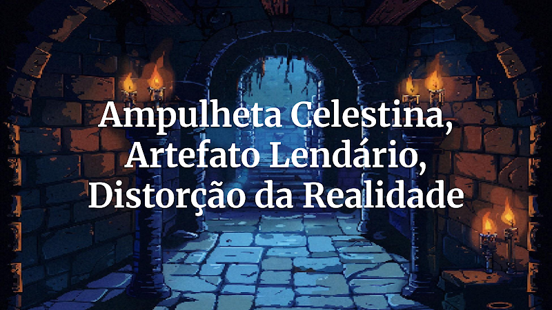 Ampulheta Celestina: O Artefato Que Quebra a Realidade em Suas Mãos?