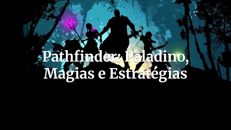 Paladino em Pathfinder: estratégias para magias, conjurações e efeitos especiais