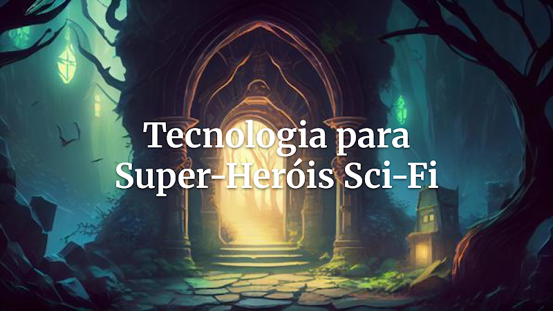 Arsenal do Futuro: Itens Tecnológicos Sci-Fi Essenciais para Suas Campanhas de Super-Heróis
