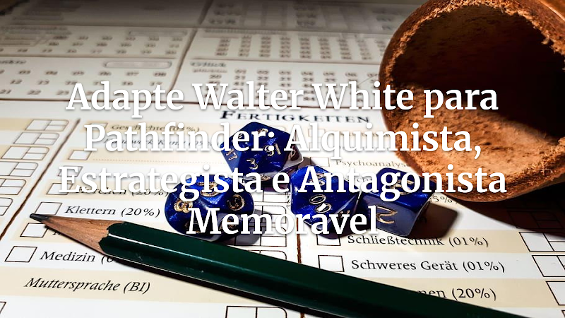 FICHA_DE_RPG:_CRIANDO_UM_PERSONAGEM_TRÁGICO_DO_UNIVERSO_SÉRIES_NO_PATHFINDER