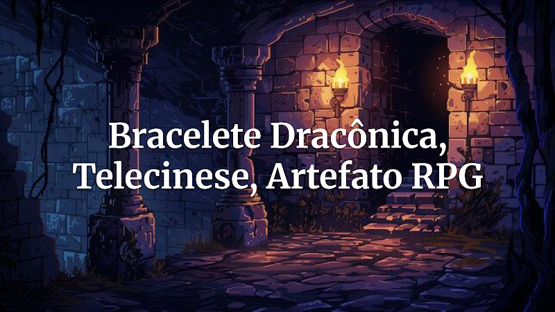 Bracelete Dracônica: Domine a Telecinese em Suas Campanhas de RPG