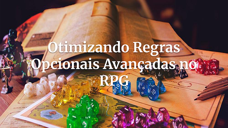 Dominando Regras Opcionais Avançadas: Otimize Sua Mesa de RPG em Qualquer Nível