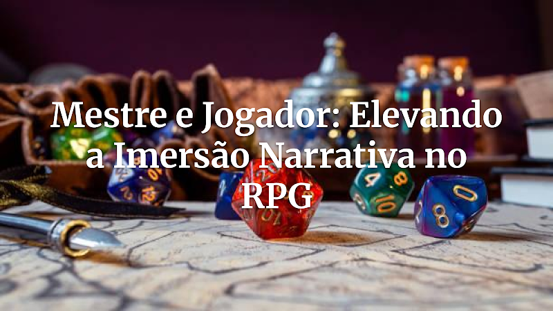Mestre e Jogador: Desbloqueie a Imersão Narrativa Definitiva em Suas Mesas de RPG