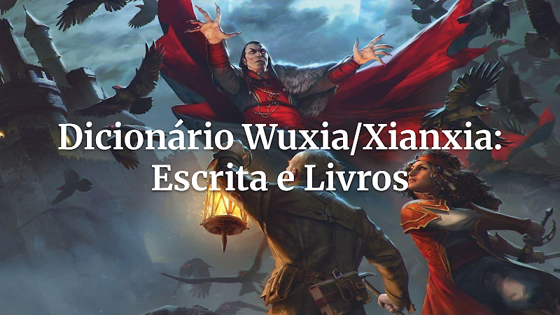 Dicionário Essencial de Materiais de Escrita e Livros na Fantasia Oriental (Wuxia/Xianxia) para RPG